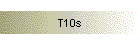 T10s